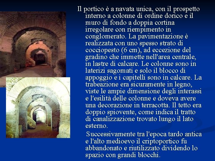 Il portico è a navata unica, con il prospetto interno a colonne di ordine