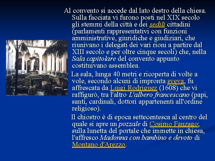 Al convento si accede dal lato destro della chiesa. Sulla facciata vi furono posti