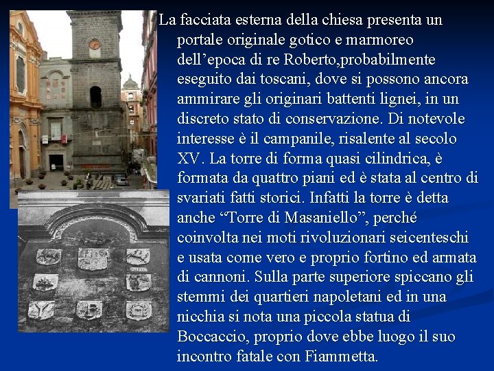 La facciata esterna della chiesa presenta un portale originale gotico e marmoreo dell’epoca di