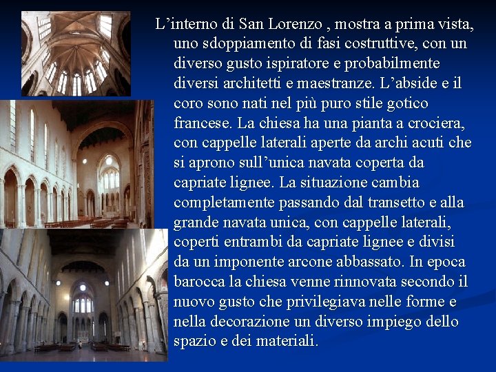 L’interno di San Lorenzo , mostra a prima vista, uno sdoppiamento di fasi costruttive,