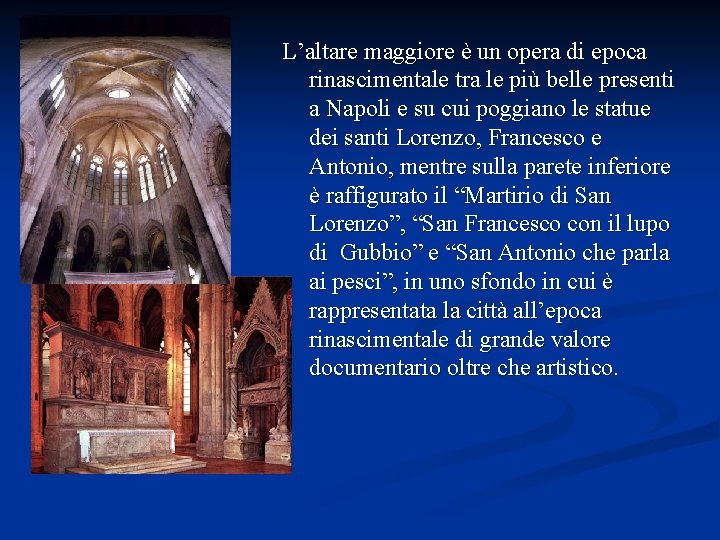 L’altare maggiore è un opera di epoca rinascimentale tra le più belle presenti a