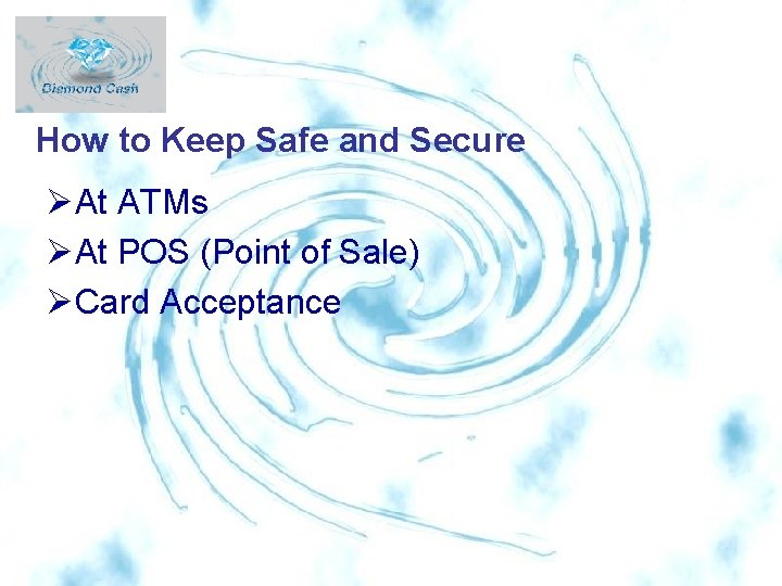 How to Keep Safe and Secure ØAt ATMs ØAt POS (Point of Sale) ØCard