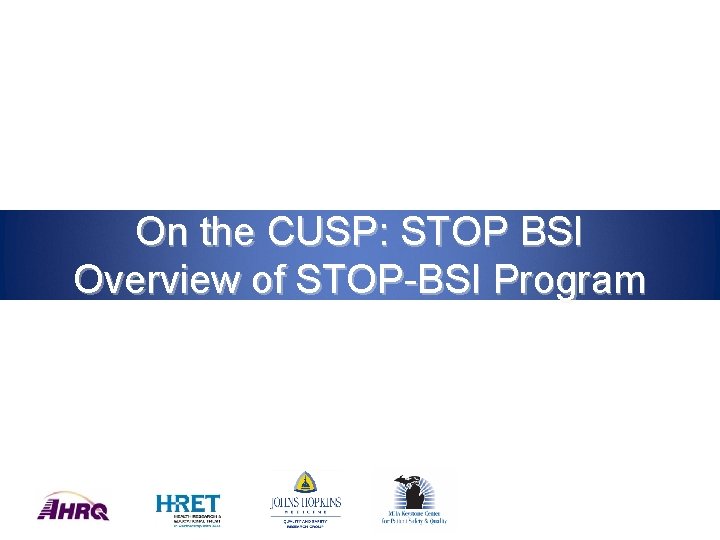 On the CUSP: STOP BSI Overview of STOP-BSI Program 