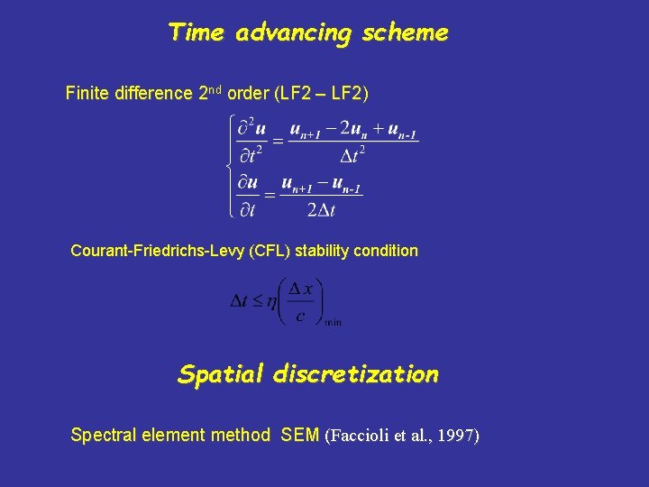 Time advancing scheme Finite difference 2 nd order (LF 2 – LF 2) Courant-Friedrichs-Levy