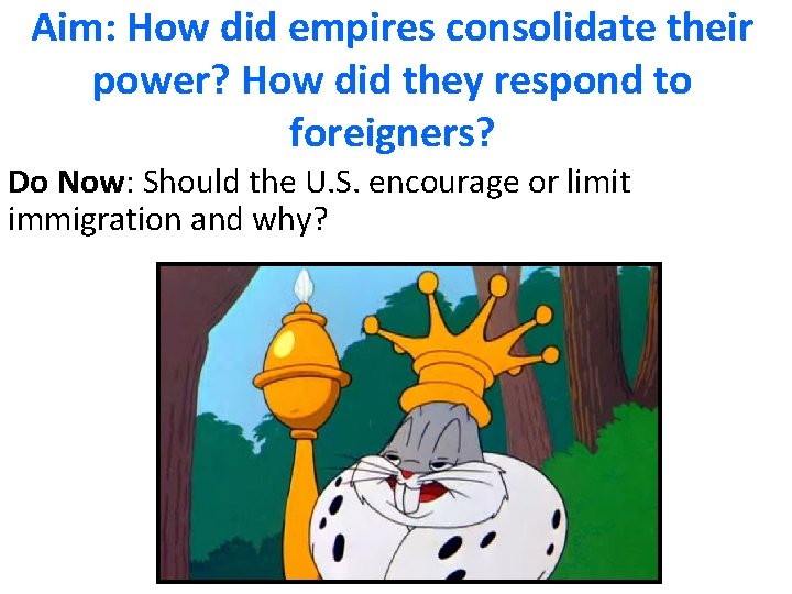 Aim: How did empires consolidate their power? How did they respond to foreigners? Do