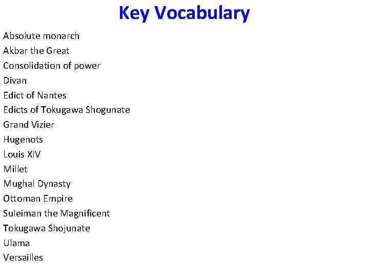 Key Vocabulary Absolute monarch Akbar the Great Consolidation of power Divan Edict of Nantes