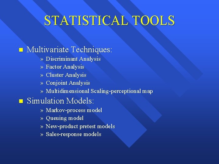STATISTICAL TOOLS n Multivariate Techniques: » » » n Discriminant Analysis Factor Analysis Cluster