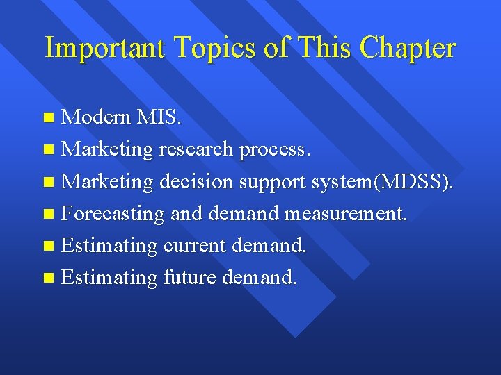 Important Topics of This Chapter Modern MIS. n Marketing research process. n Marketing decision