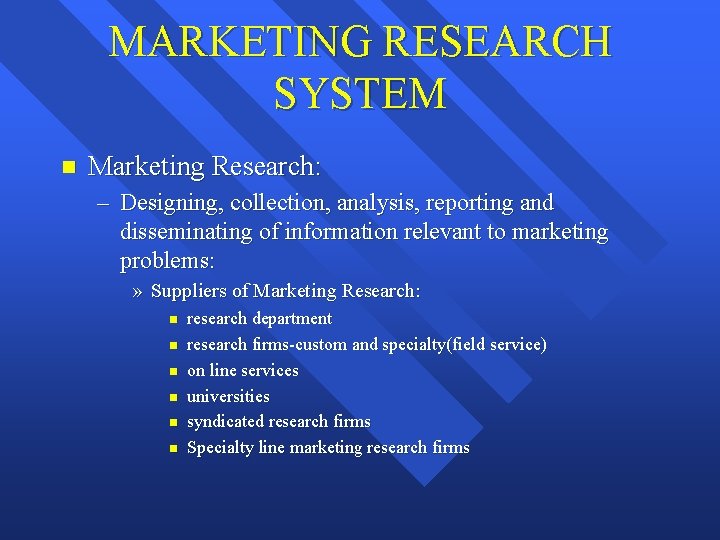 MARKETING RESEARCH SYSTEM n Marketing Research: – Designing, collection, analysis, reporting and disseminating of