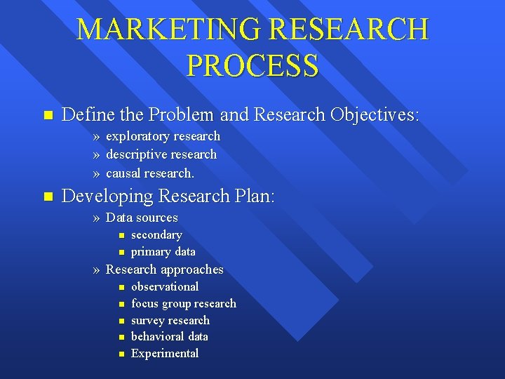 MARKETING RESEARCH PROCESS n Define the Problem and Research Objectives: » » » n