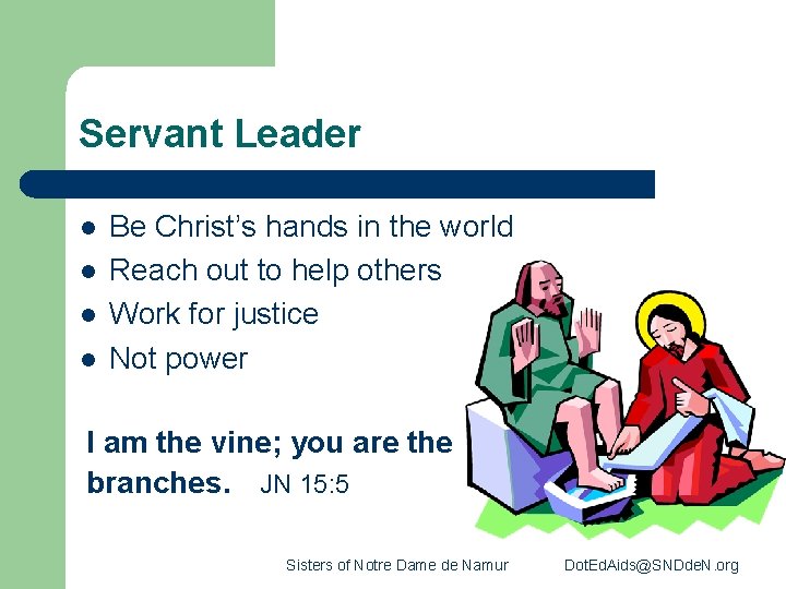 Servant Leader l l Be Christ’s hands in the world Reach out to help
