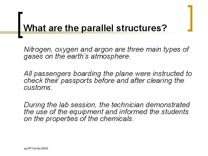 What are the parallel structures? Nitrogen, oxygen and argon are three main types of