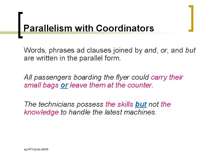 Parallelism with Coordinators Words, phrases ad clauses joined by and, or, and but are