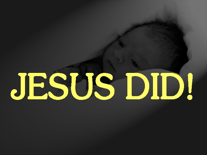 JESUS DID! 