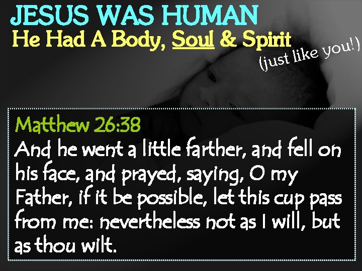 JESUS WAS HUMAN He Had A Body, Soul & Spirit ) ! u o