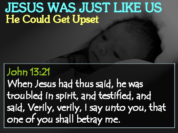 JESUS WAS JUST LIKE US He Could Get Upset John 13: 21 When Jesus