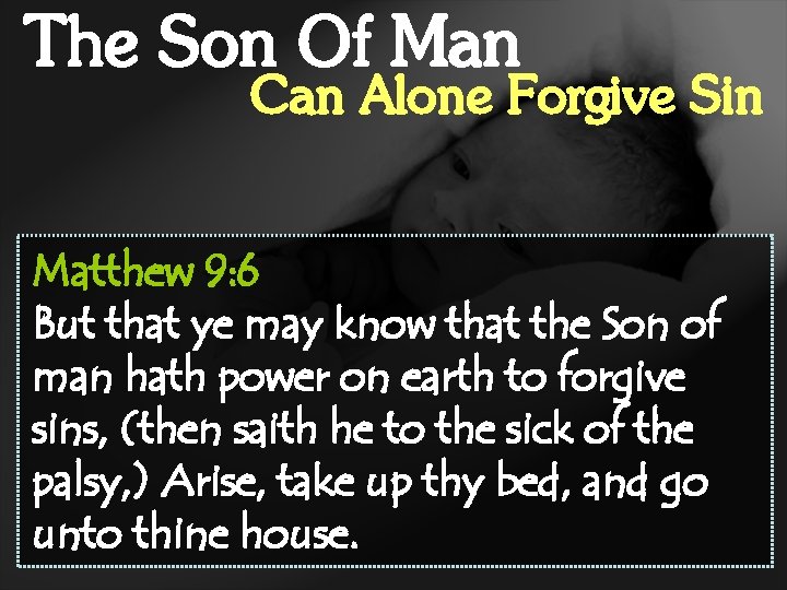 The Son Of Man Can Alone Forgive Sin Matthew 9: 6 But that ye