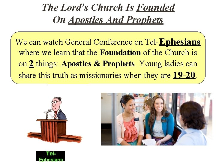 The Lord’s Church Is Founded On Apostles And Prophets We can watch General Conference