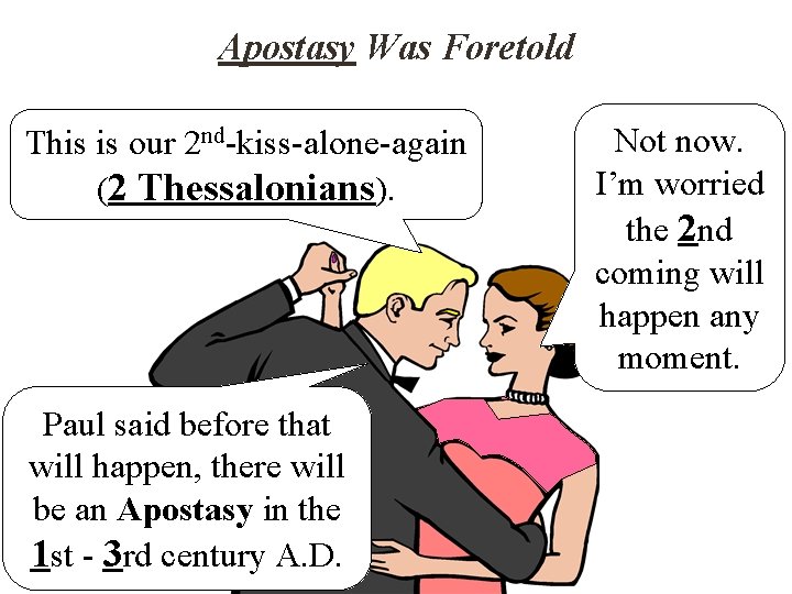 Apostasy Was Foretold This is our 2 nd-kiss-alone-again (2 Thessalonians). Paul said before that