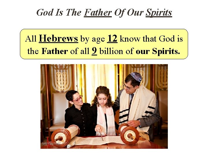 God Is The Father Of Our Spirits All Hebrews by age 12 know that