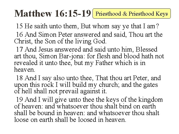 Matthew 16: 15 -19 Priesthood & Priesthood Keys 15 He saith unto them, But
