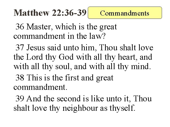 Matthew 22: 36 -39 Commandments 36 Master, which is the great commandment in the