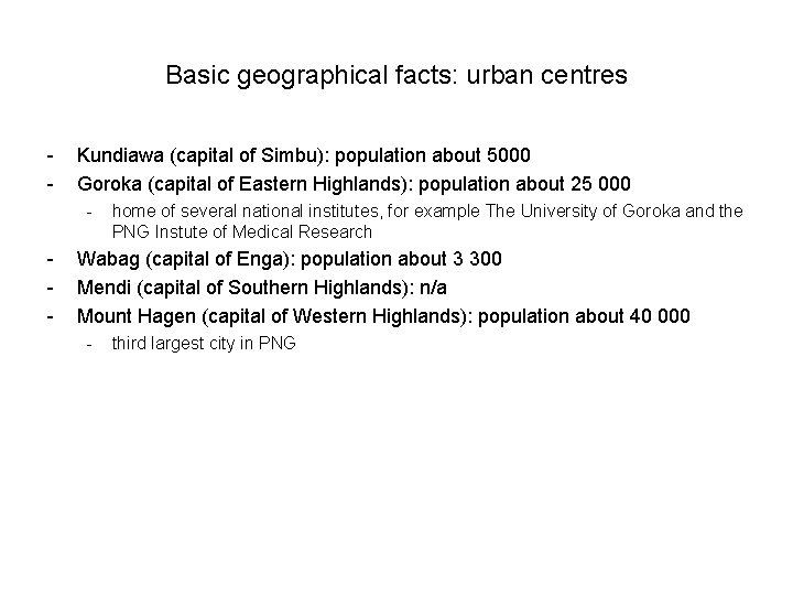 Basic geographical facts: urban centres - Kundiawa (capital of Simbu): population about 5000 Goroka