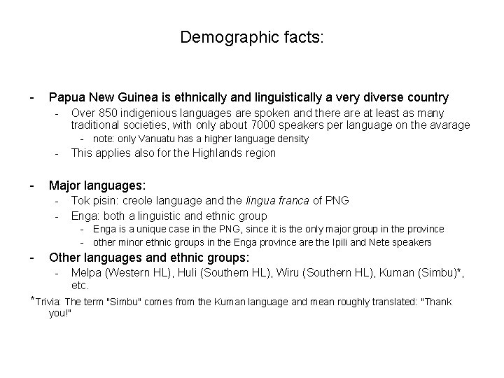 Demographic facts: - Papua New Guinea is ethnically and linguistically a very diverse country
