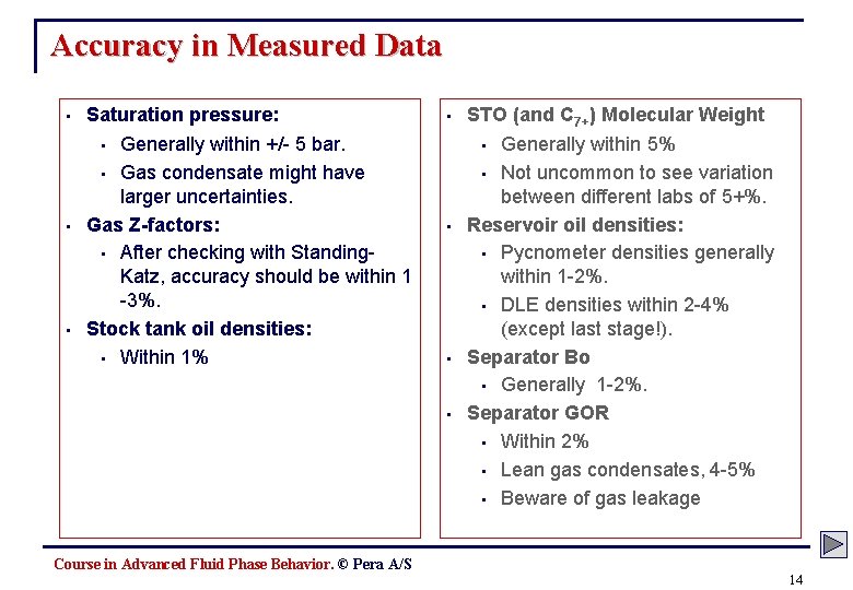 Accuracy in Measured Data • Saturation pressure: Generally within +/- 5 bar. • Gas