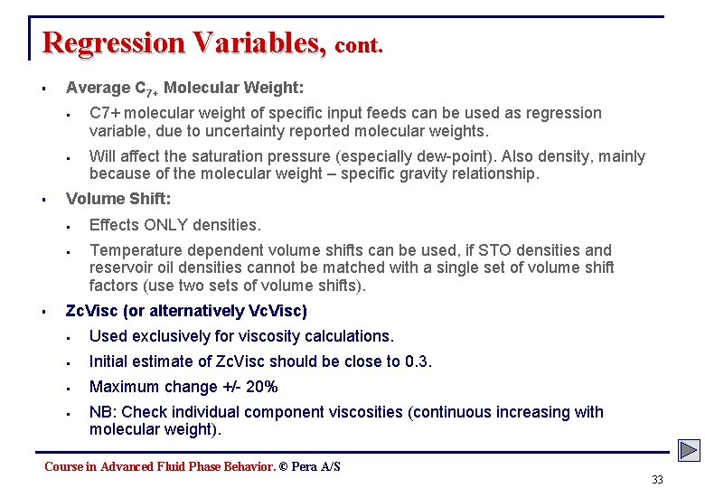 Regression Variables, cont. § Average C 7+ Molecular Weight: § § § Will affect