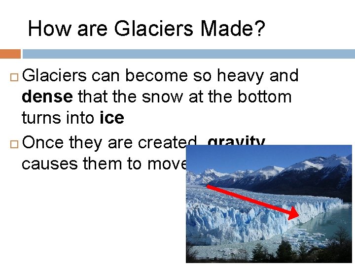 How are Glaciers Made? Glaciers can become so heavy and dense that the snow