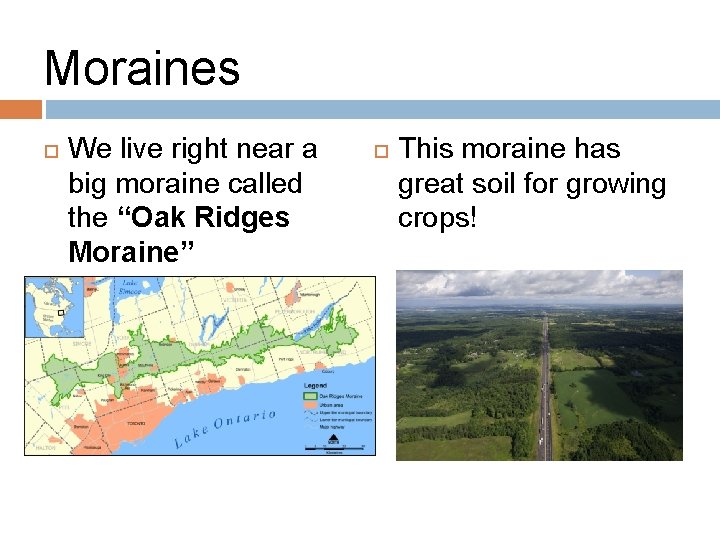 Moraines We live right near a big moraine called the “Oak Ridges Moraine” This