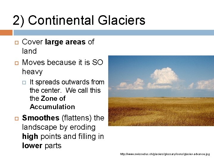2) Continental Glaciers Cover large areas of land Moves because it is SO heavy