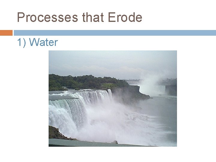Processes that Erode 1) Water 