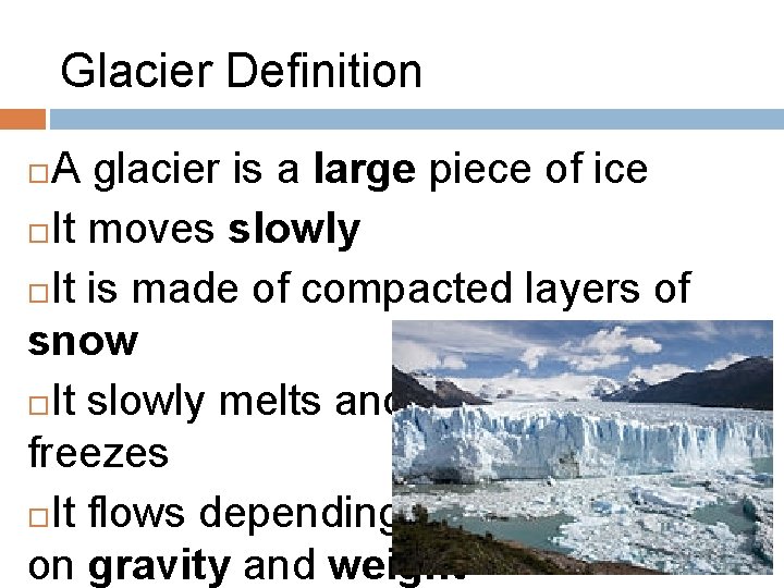 Glacier Definition A glacier is a large piece of ice It moves slowly It