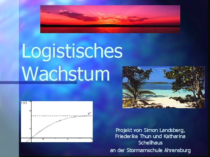 Logistisches Wachstum Projekt von Simon Landsberg, Friederike Thun und Katharina Schellhaus an der Stormarnschule