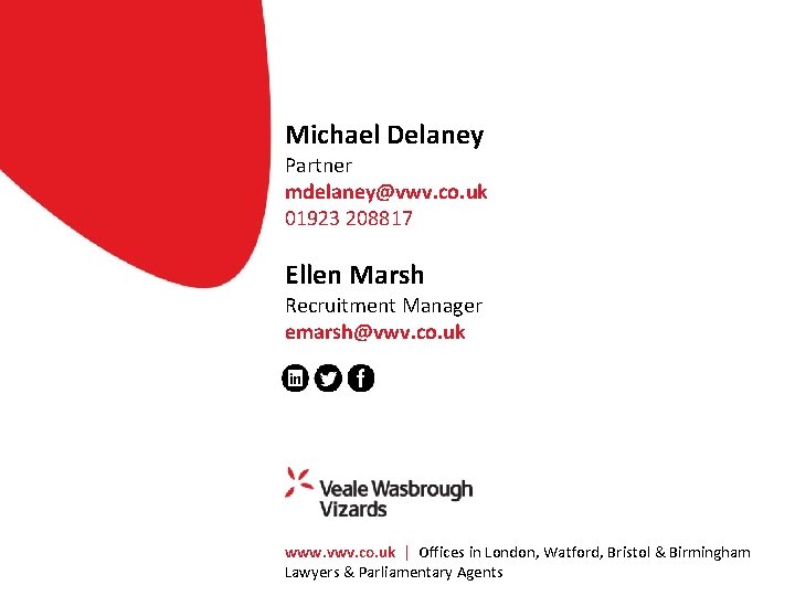 Michael Delaney Partner mdelaney@vwv. co. uk 01923 208817 Ellen Marsh Recruitment Manager emarsh@vwv. co.