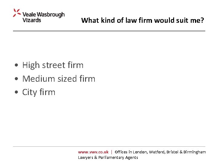 What kind of law firm would suit me? • High street firm • Medium