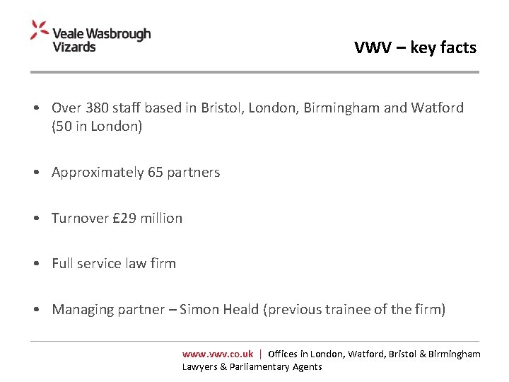 VWV – key facts • Over 380 staff based in Bristol, London, Birmingham and