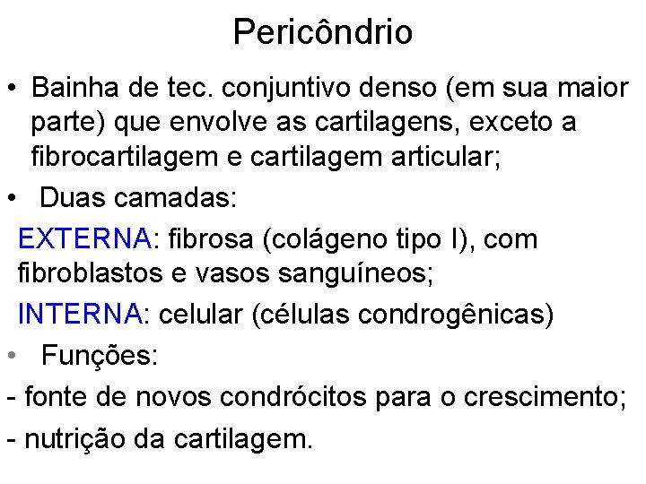 Pericôndrio • Bainha de tec. conjuntivo denso (em sua maior parte) que envolve as