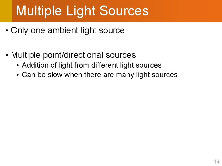 Multiple Light Sources • Only one ambient light source • Multiple point/directional sources •