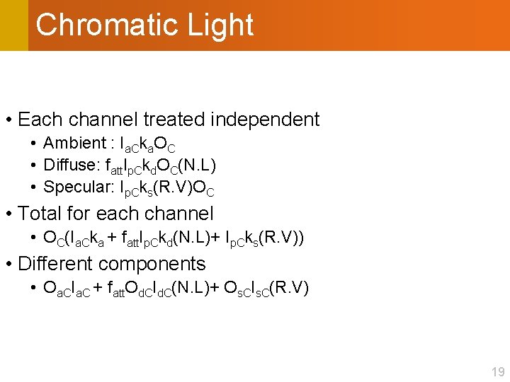 Chromatic Light • Each channel treated independent • Ambient : Ia. Cka. OC •