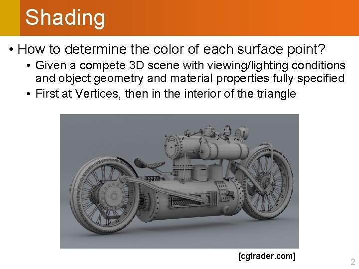 Shading • How to determine the color of each surface point? • Given a