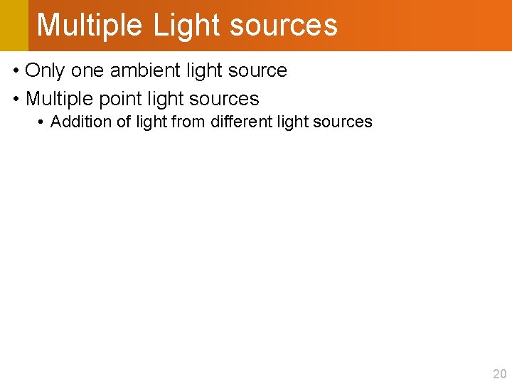 Multiple Light sources • Only one ambient light source • Multiple point light sources