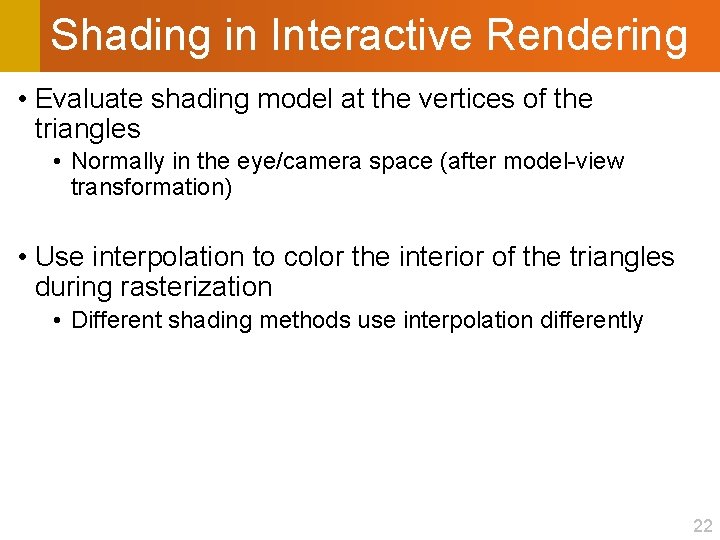 Shading in Interactive Rendering • Evaluate shading model at the vertices of the triangles