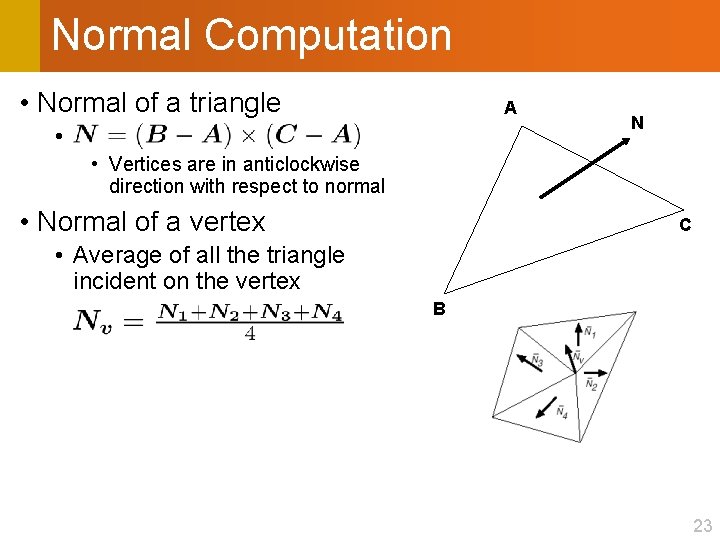 Normal Computation • Normal of a triangle A • N • Vertices are in