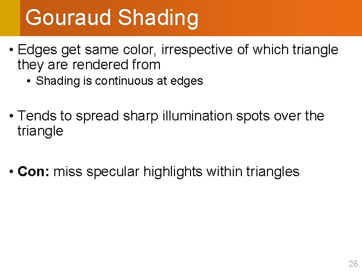 Gouraud Shading • Edges get same color, irrespective of which triangle they are rendered