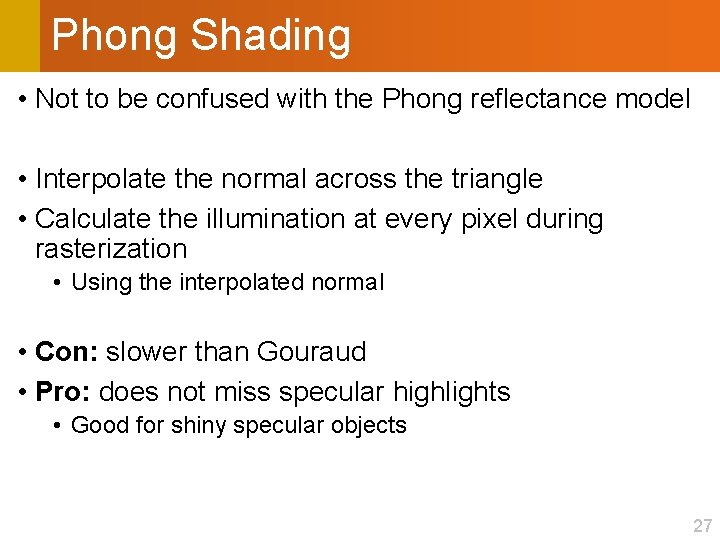 Phong Shading • Not to be confused with the Phong reflectance model • Interpolate