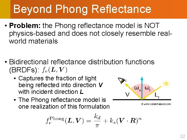 Beyond Phong Reflectance • Problem: the Phong reflectance model is NOT physics-based and does