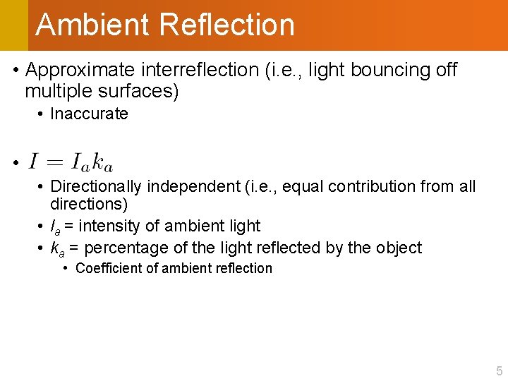 Ambient Reflection • Approximate interreflection (i. e. , light bouncing off multiple surfaces) •